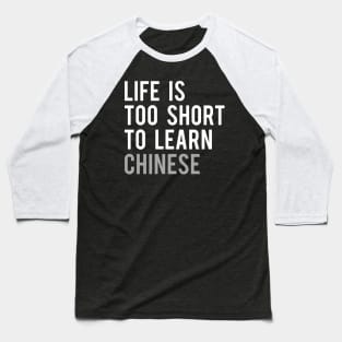 Life is Too Short to Learn Chinese Baseball T-Shirt